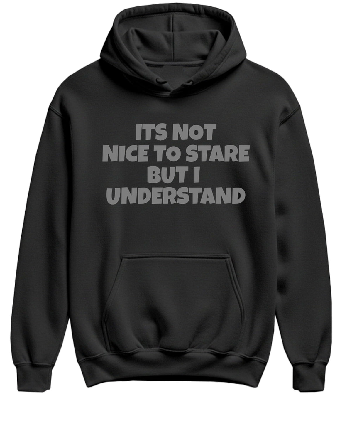 Its Not Nice To Stare But I Understand Funny — Black Hoodie — front