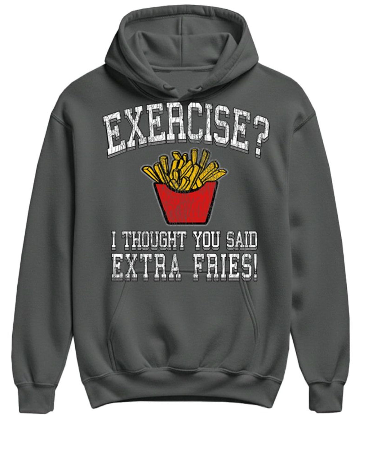 Exercise I Thought You Said Extra Fries — Charcoal Hoodie — front