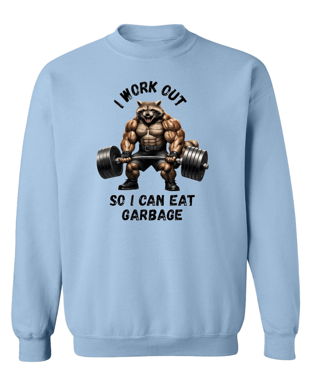 I Workout So I Can Eat Garbage — Light Blue Sweatshirt — front