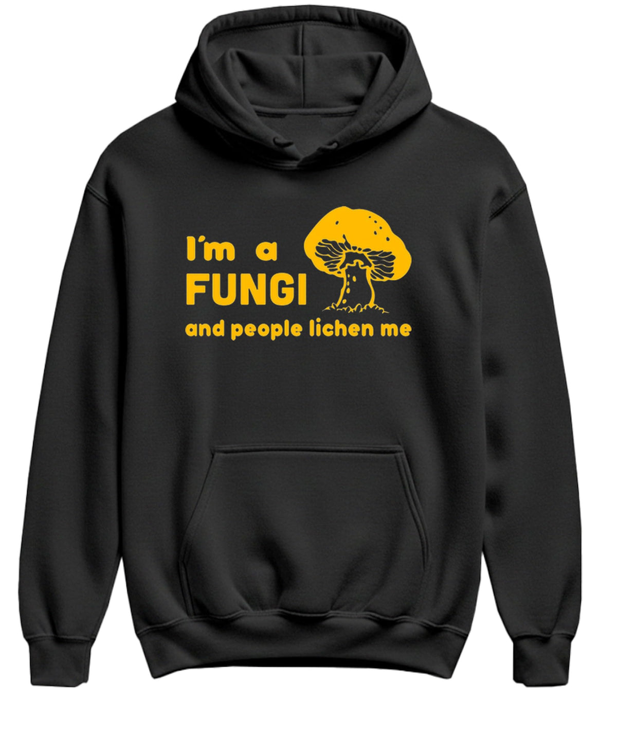 I Am a Fungi and People Lichen Me — Black Hoodie — front