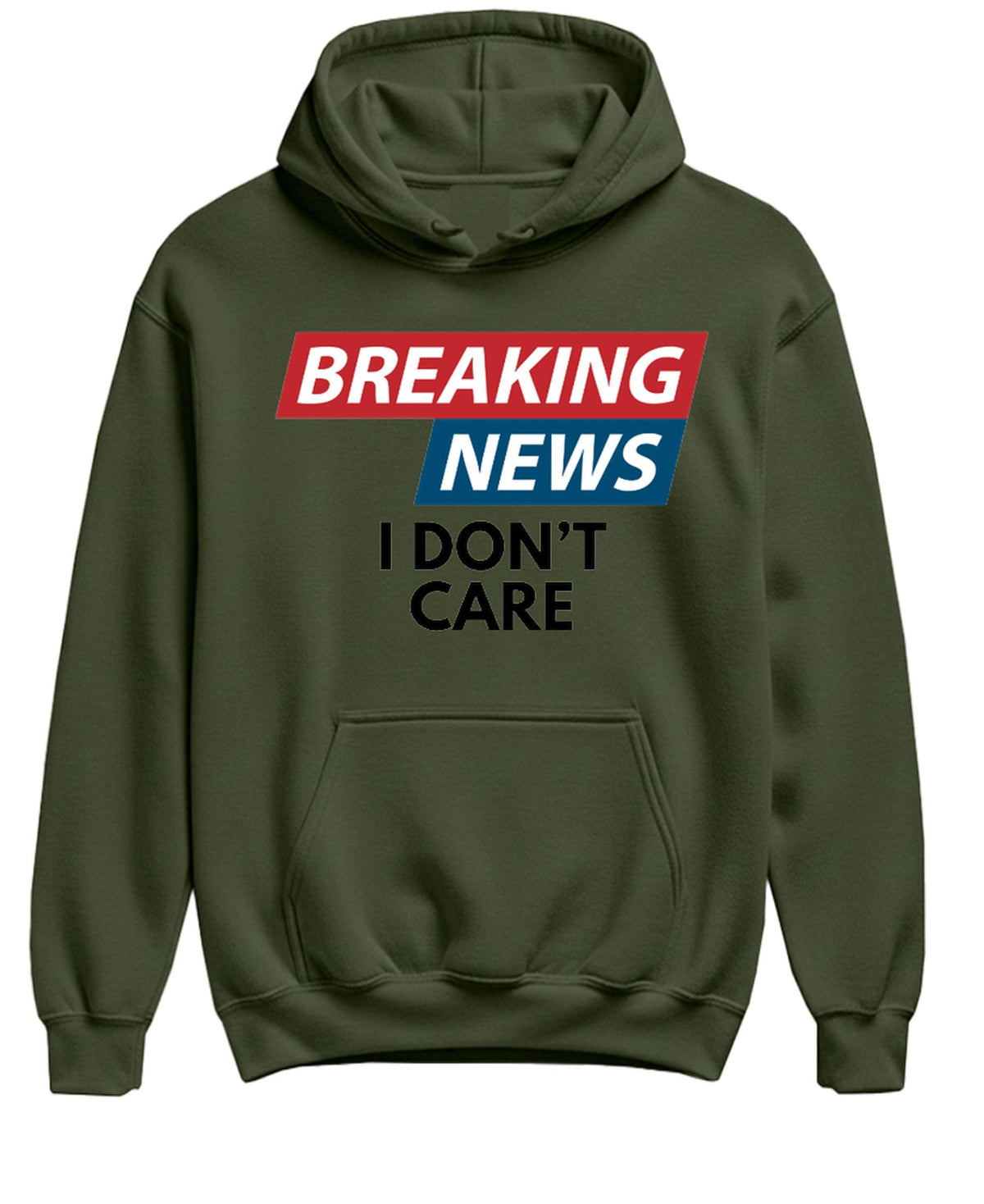 Breaking News I Don't Care — Military Green Hoodie — front