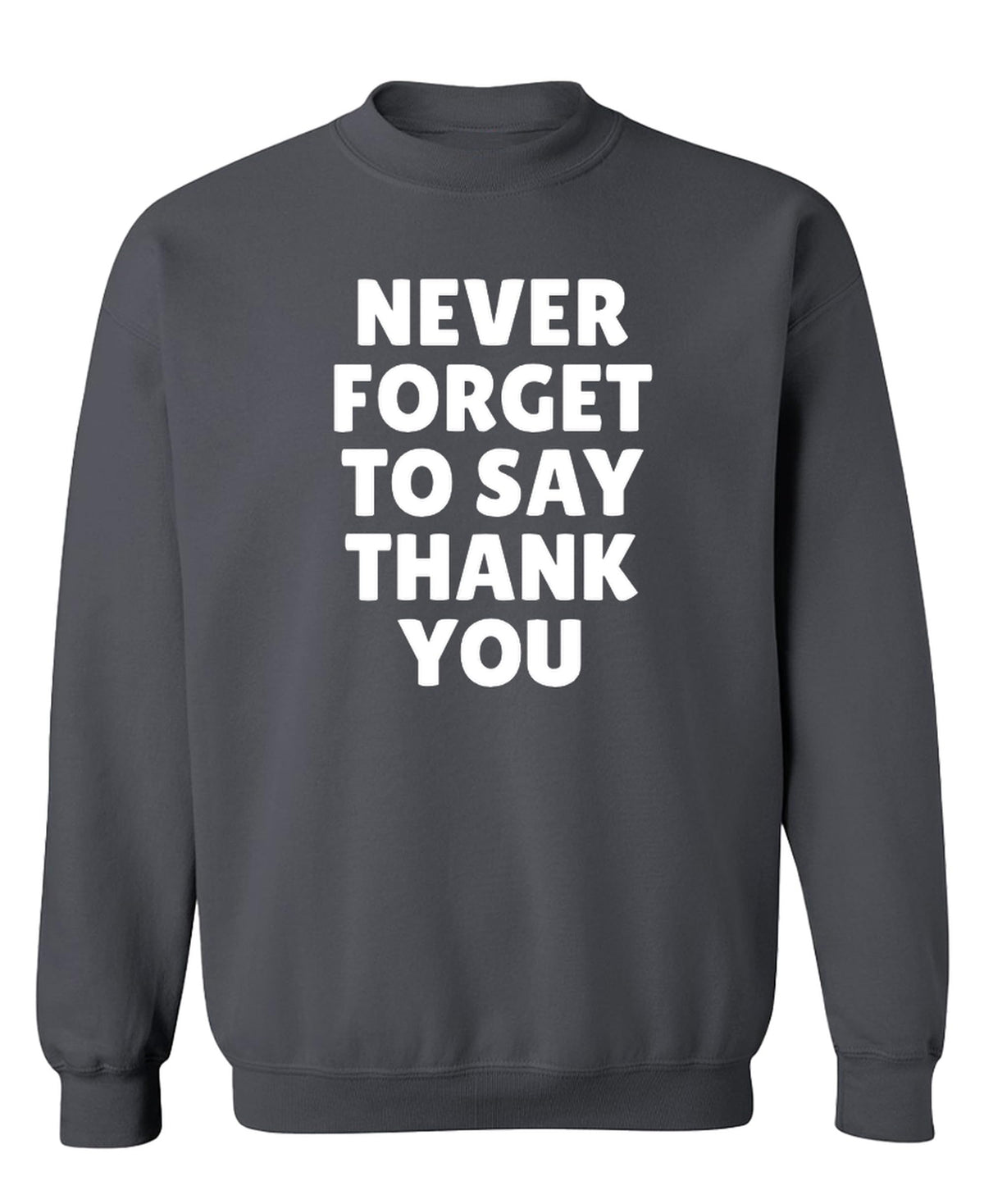 Never Forget to Say Thank You — Charcoal Sweatshirt — front
