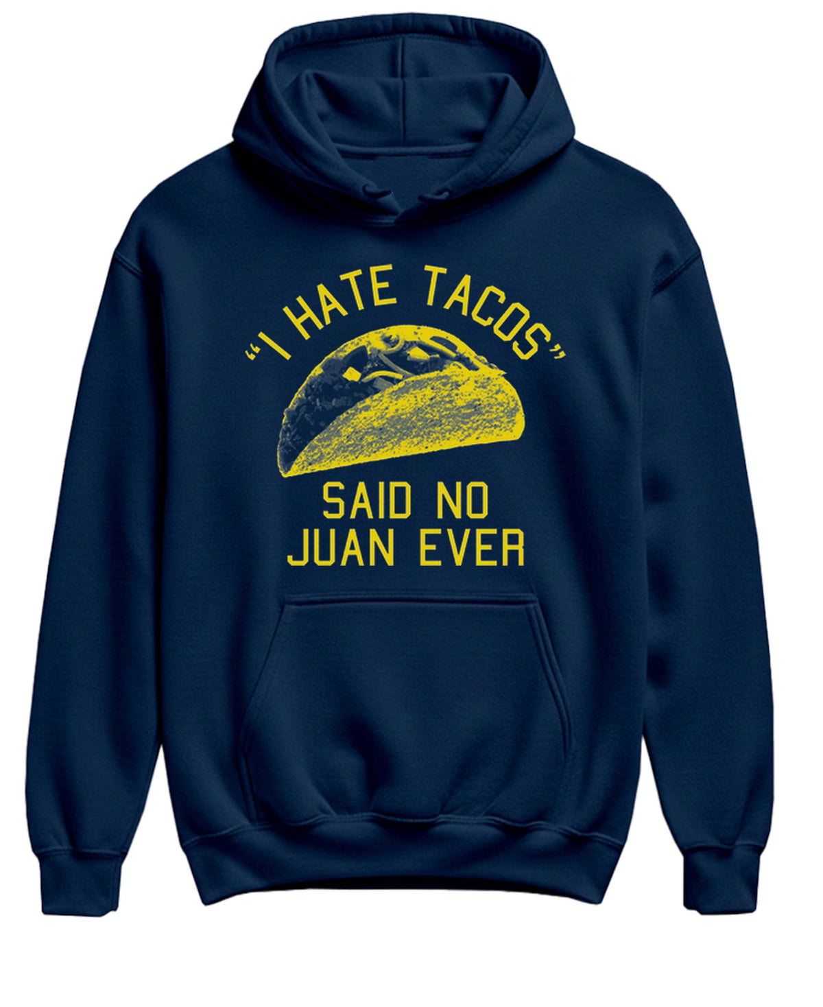 I Hate Tacos Said No Juan Ever — Navy Hoodie — front