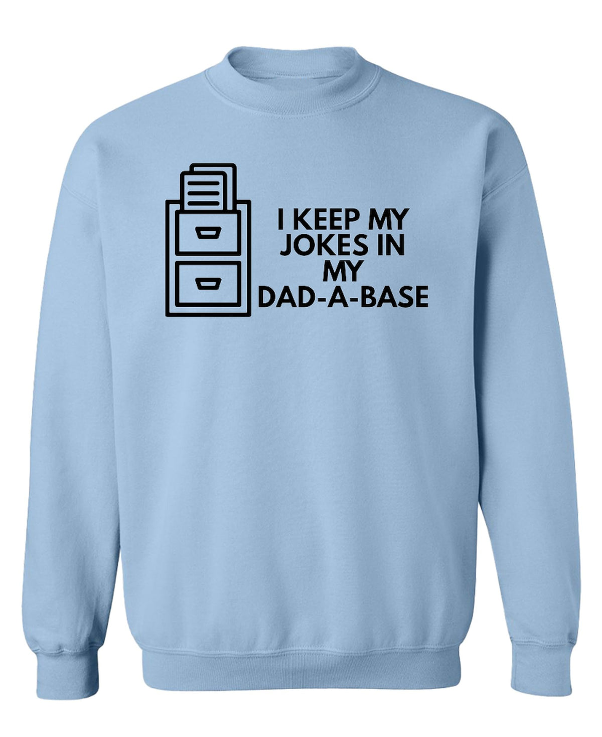 I Keep My Jokes in My Dad-A-Base — Light Blue Sweatshirt — front