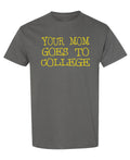 Your Mom Goes to College — Charcoal T-Shirt — front