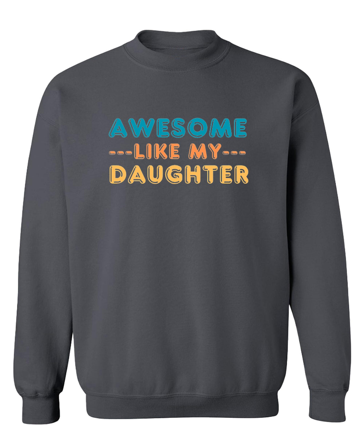 Awesome Like My Daughter — Charcoal Sweatshirt — front