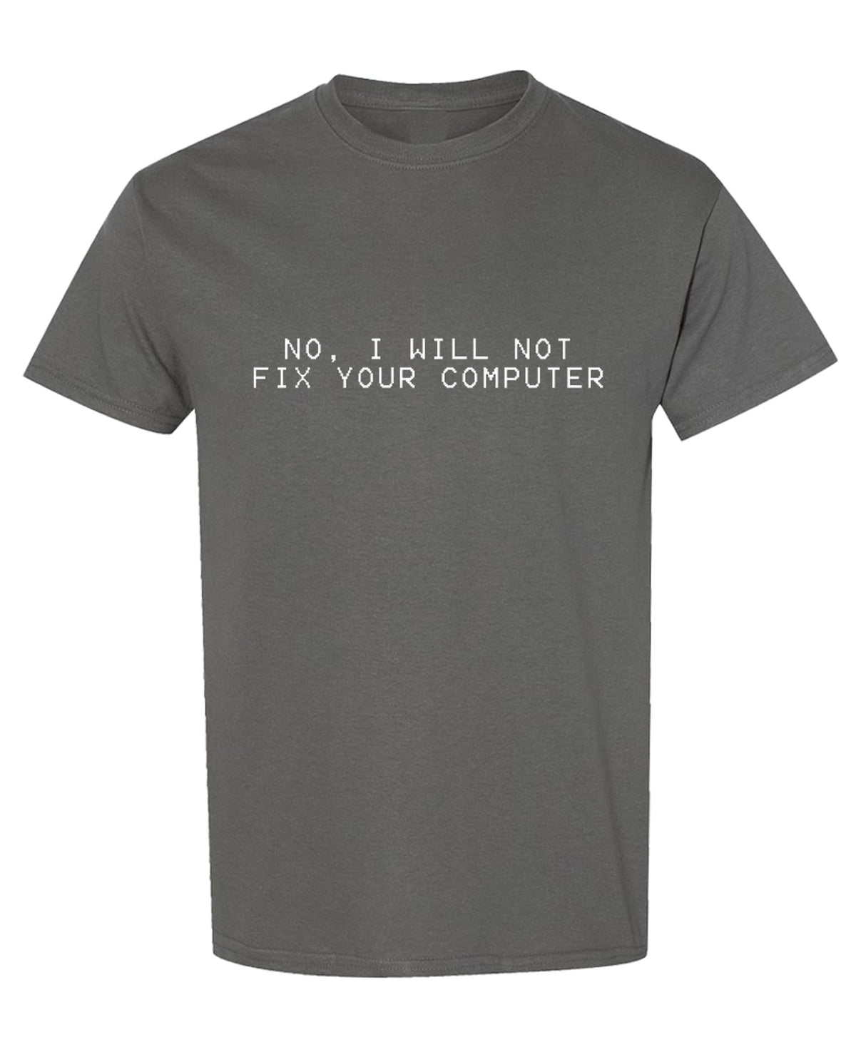 No I Will Not Fix Your Computer — Charcoal T-Shirt — front