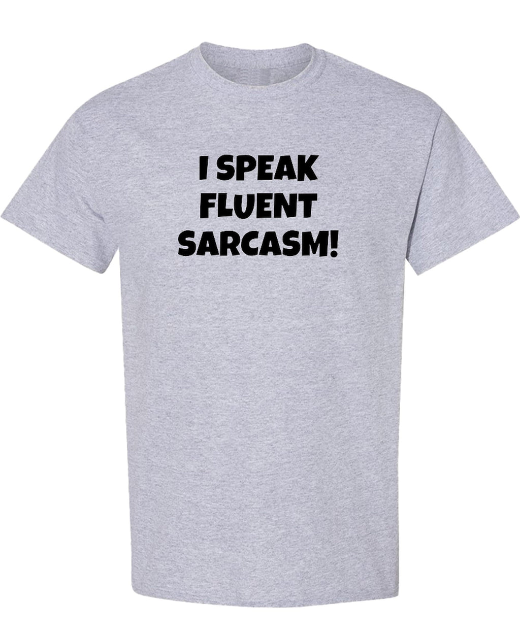 I Speak Fluent Sarcasm — Sport Grey T-Shirt — front