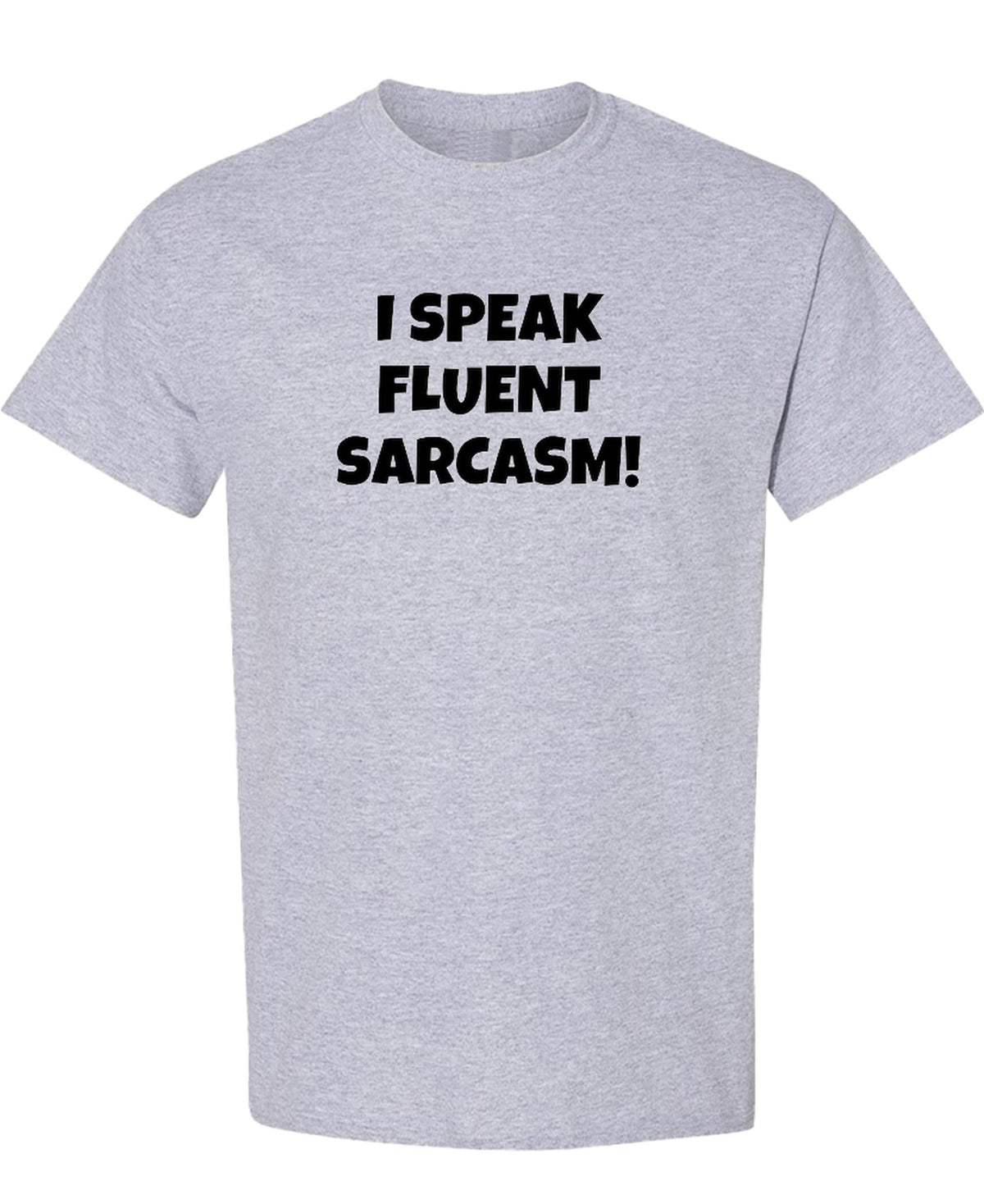 I Speak Fluent Sarcasm — Sport Grey T-Shirt — front