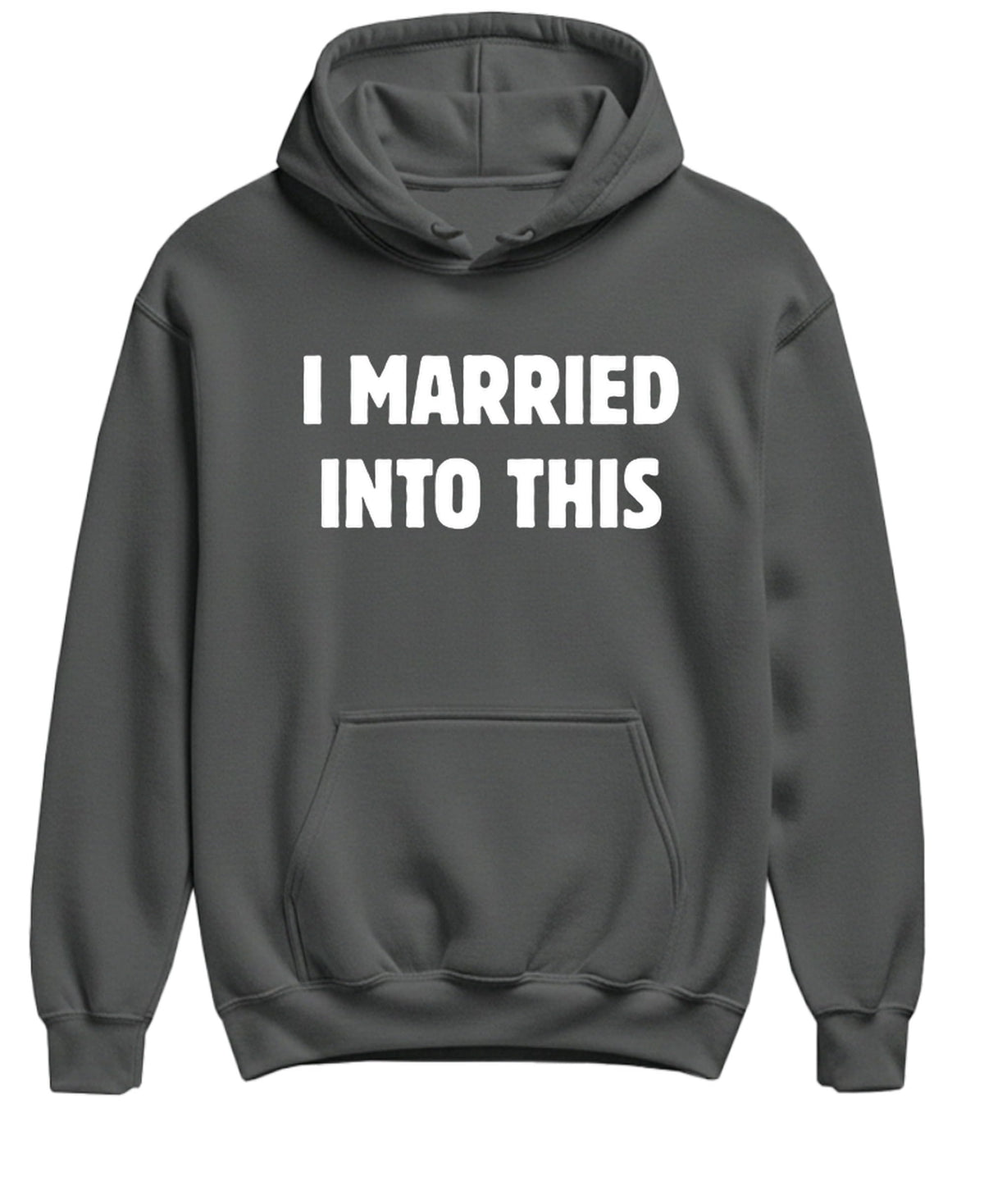 I Married Into This — Charcoal Hoodie — front
