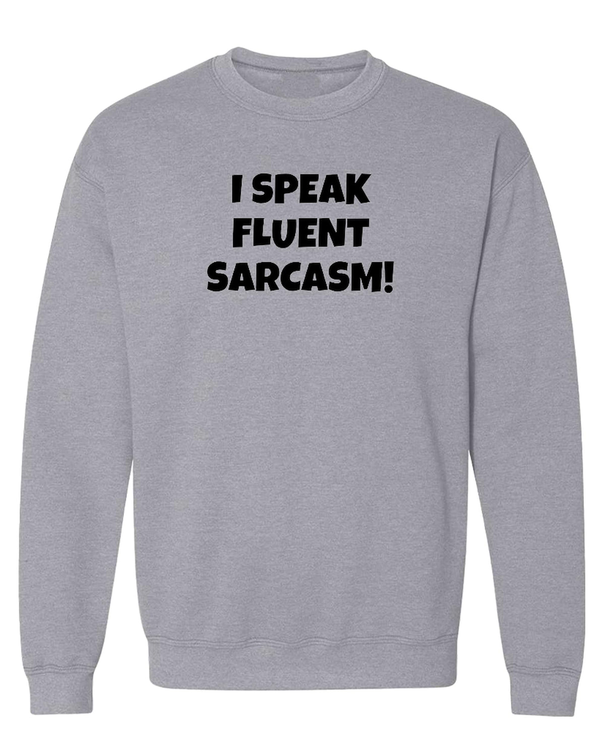 I Speak Fluent Sarcasm — Sport Grey Sweatshirt — front