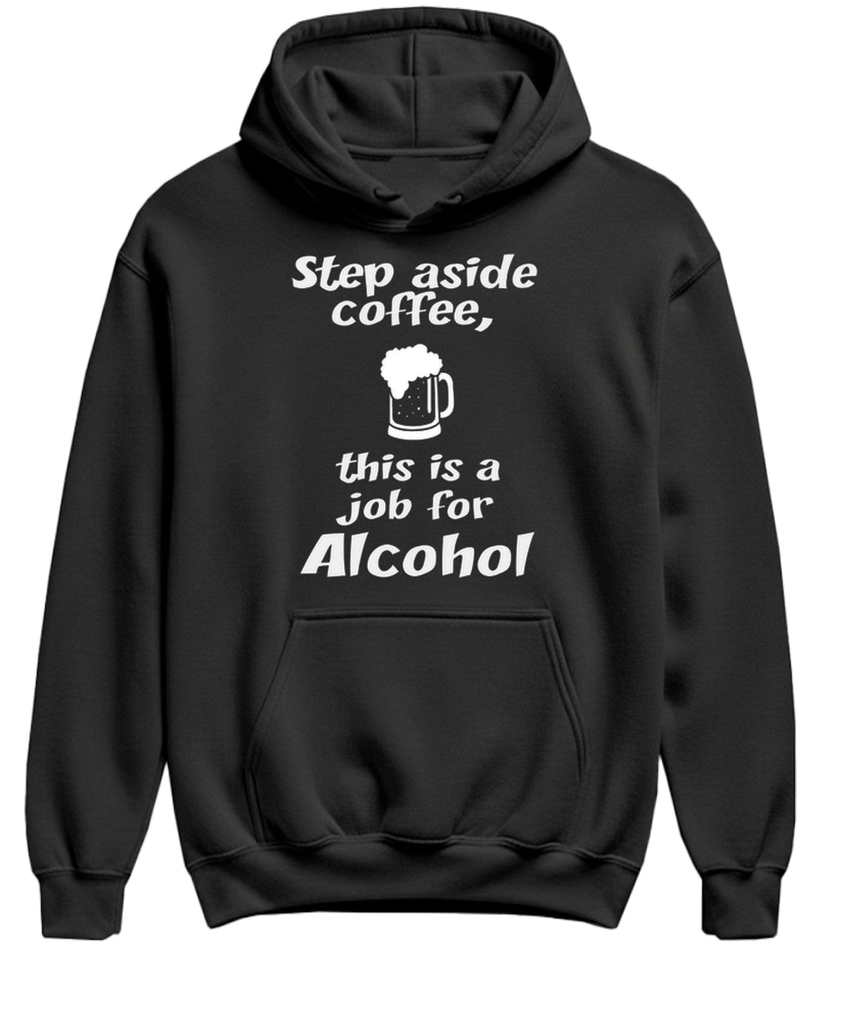 Step Aside Coffee, This Is a Job for Alcohol — Black Hoodie — front