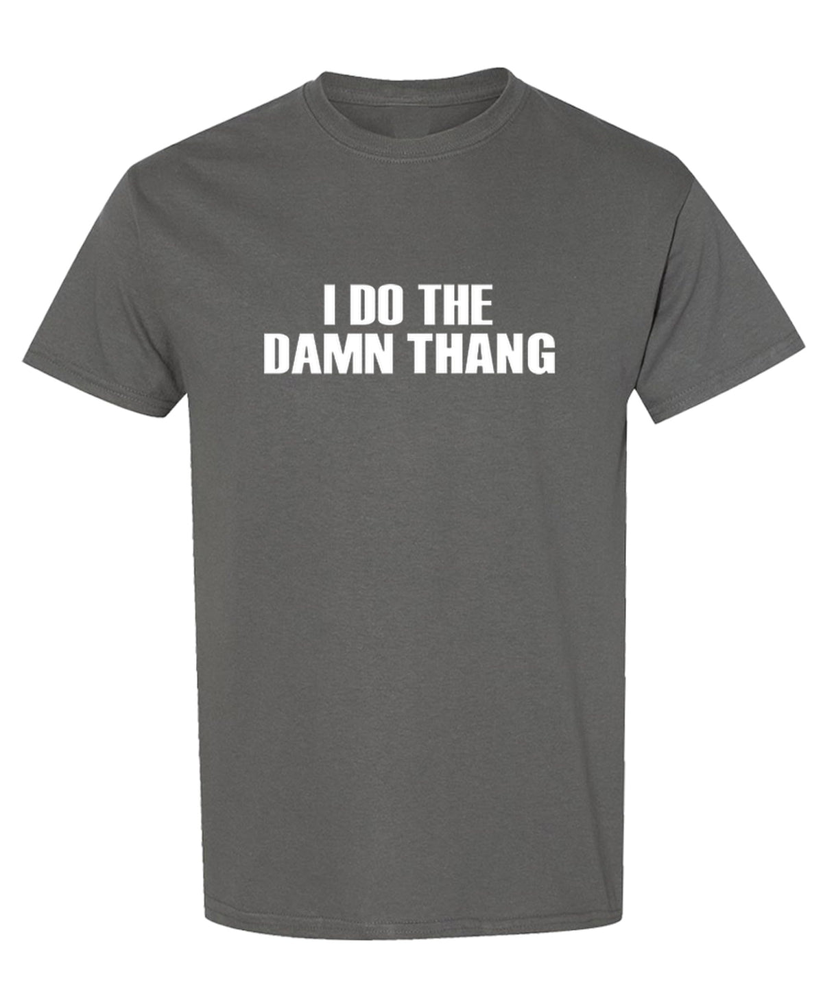 I Do the Damn Thang — Charcoal T-Shirt — front