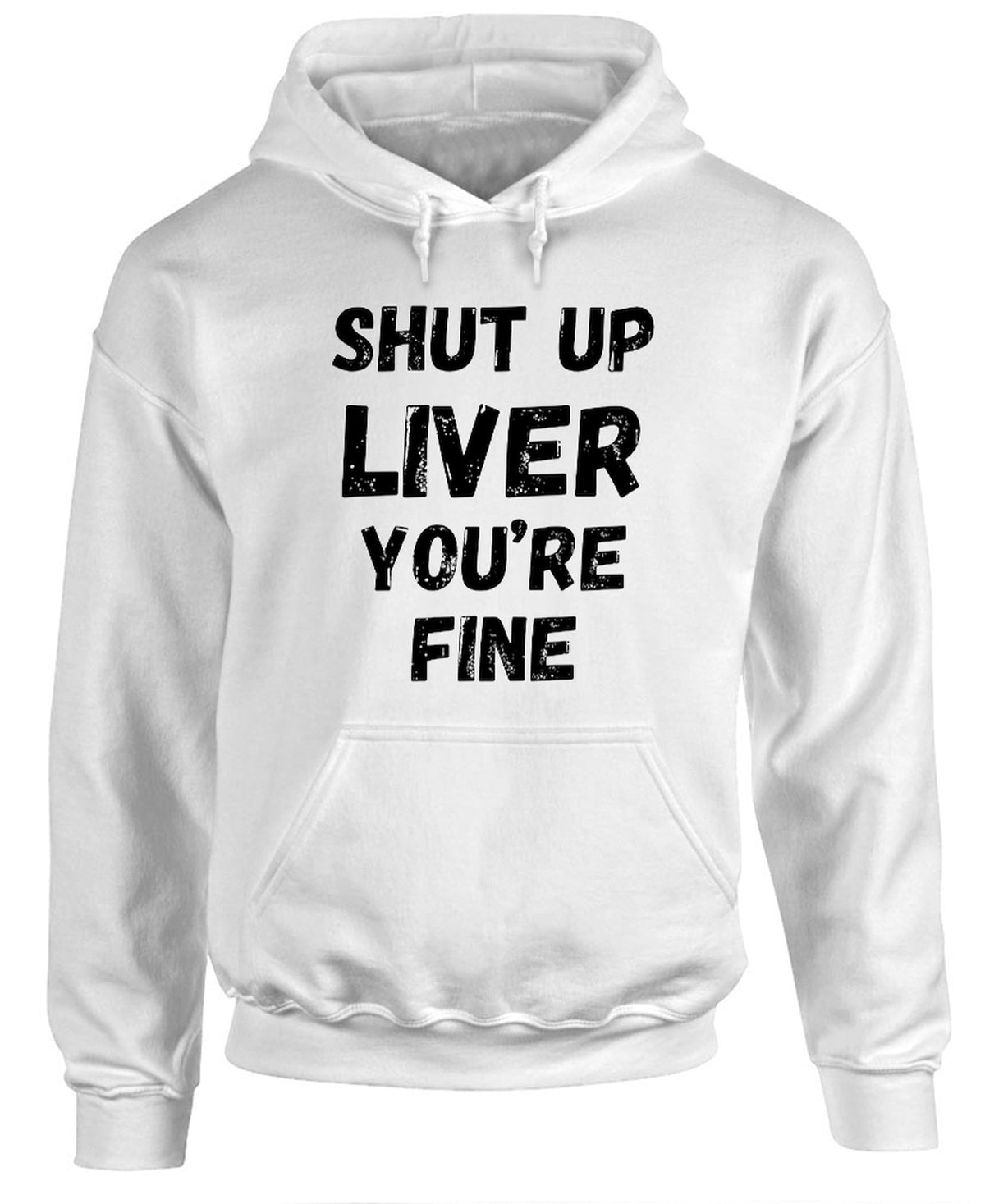 Shut Up Liver You Are Fine — White Hoodie — front