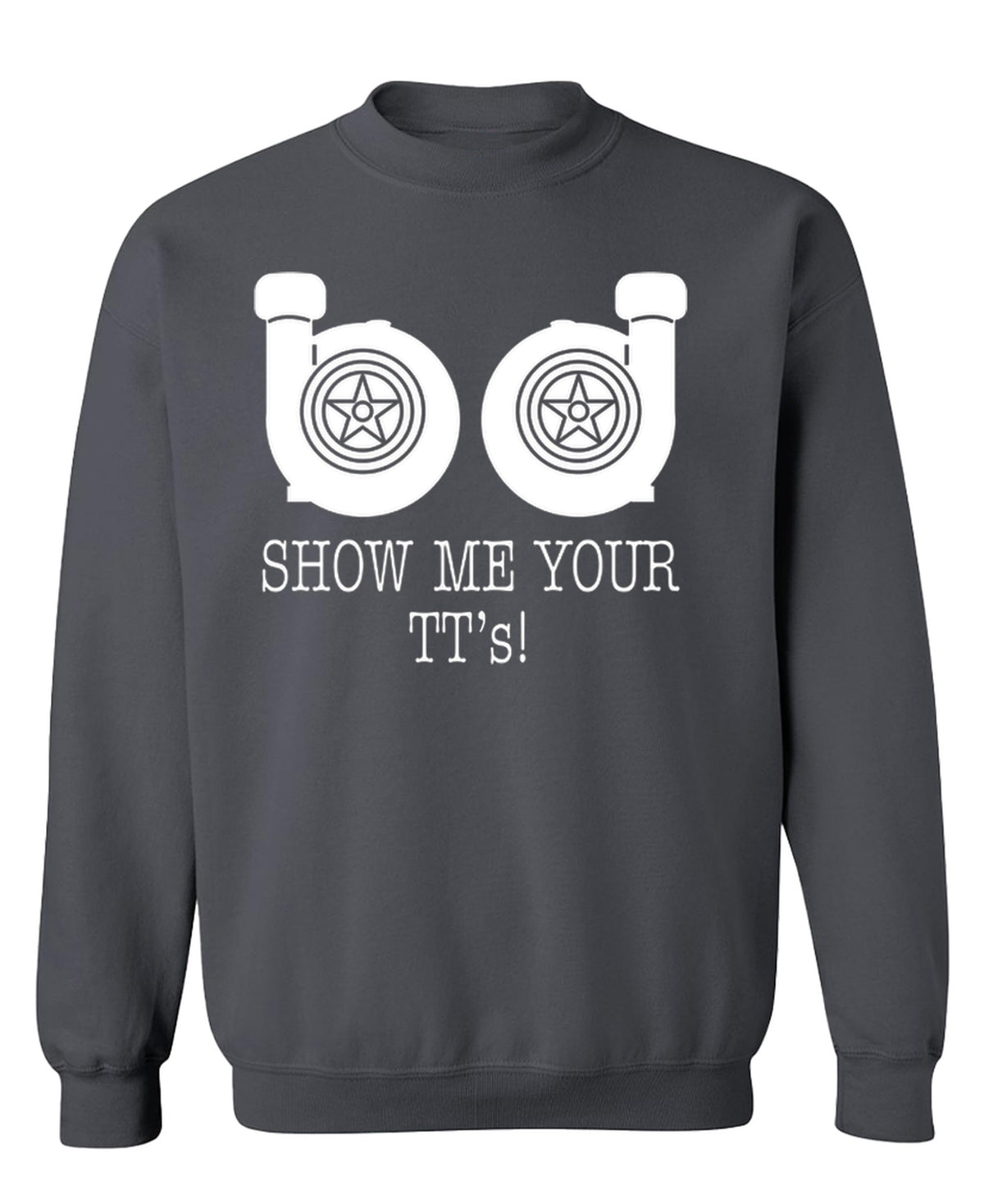 Show Me Your Twin Turbos — Charcoal Sweatshirt — front