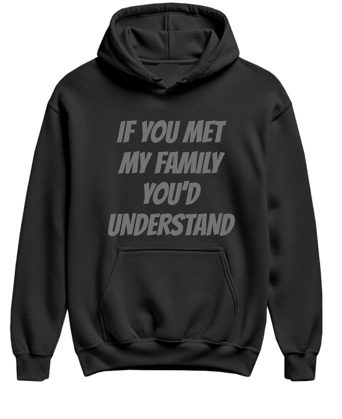 If You Met My Family You'd Understand Funny — Black Hoodie — front