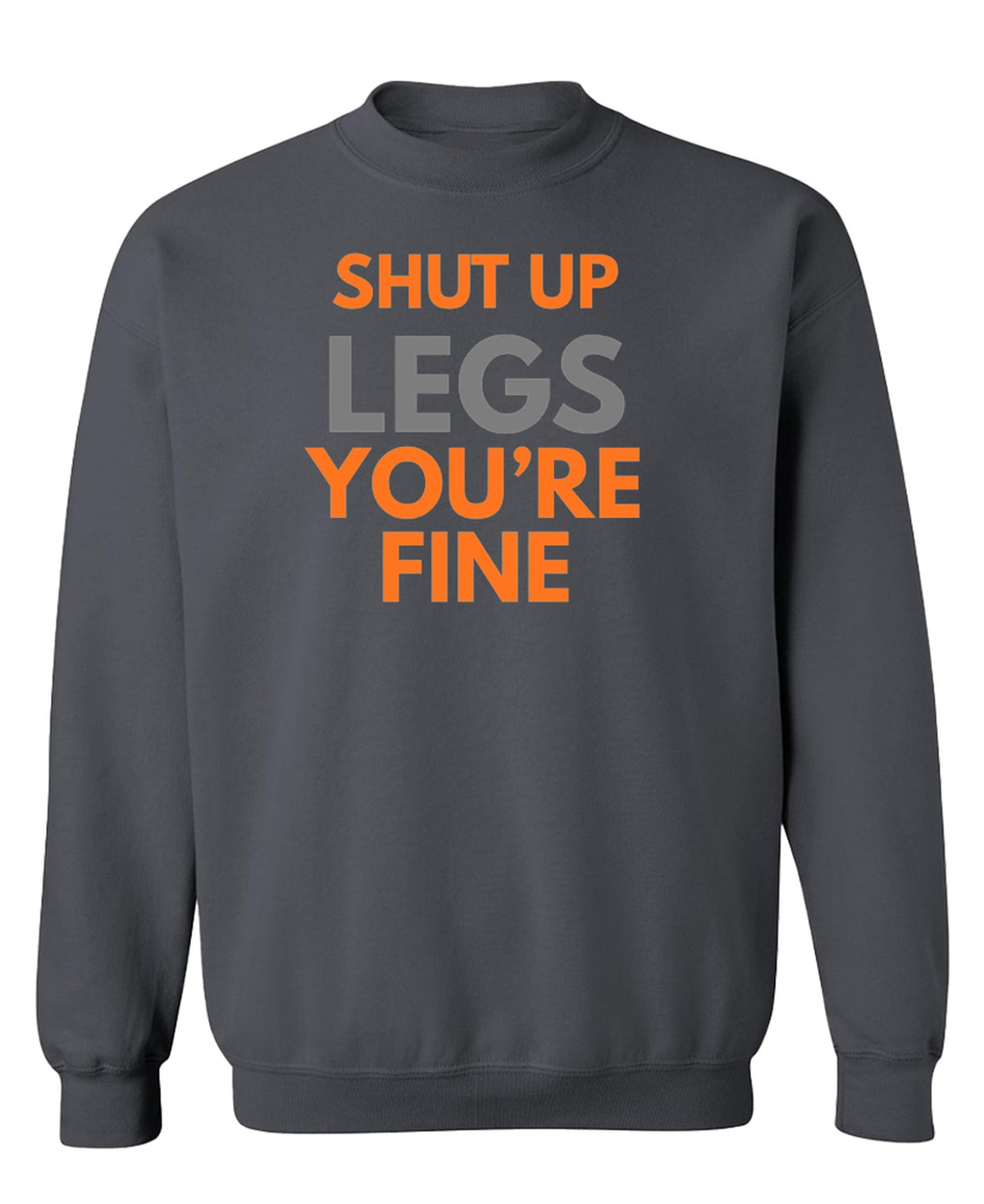 Shut Up Legs Workout — Charcoal Sweatshirt — front