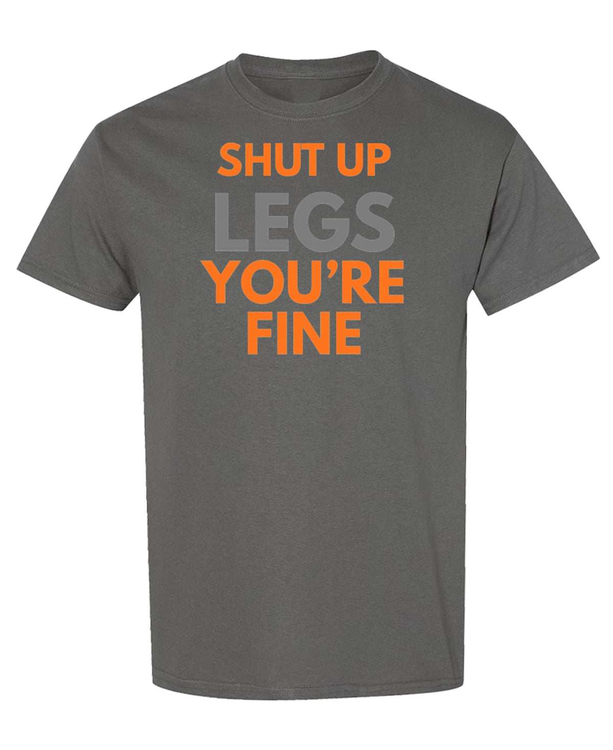 Shut Up Legs Workout — Charcoal T-Shirt — front