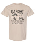 I'm Right 98 Percent of the Time — Sand T-Shirt — front