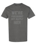 We Are Pregnant but Mostly Her — Charcoal T-Shirt — front