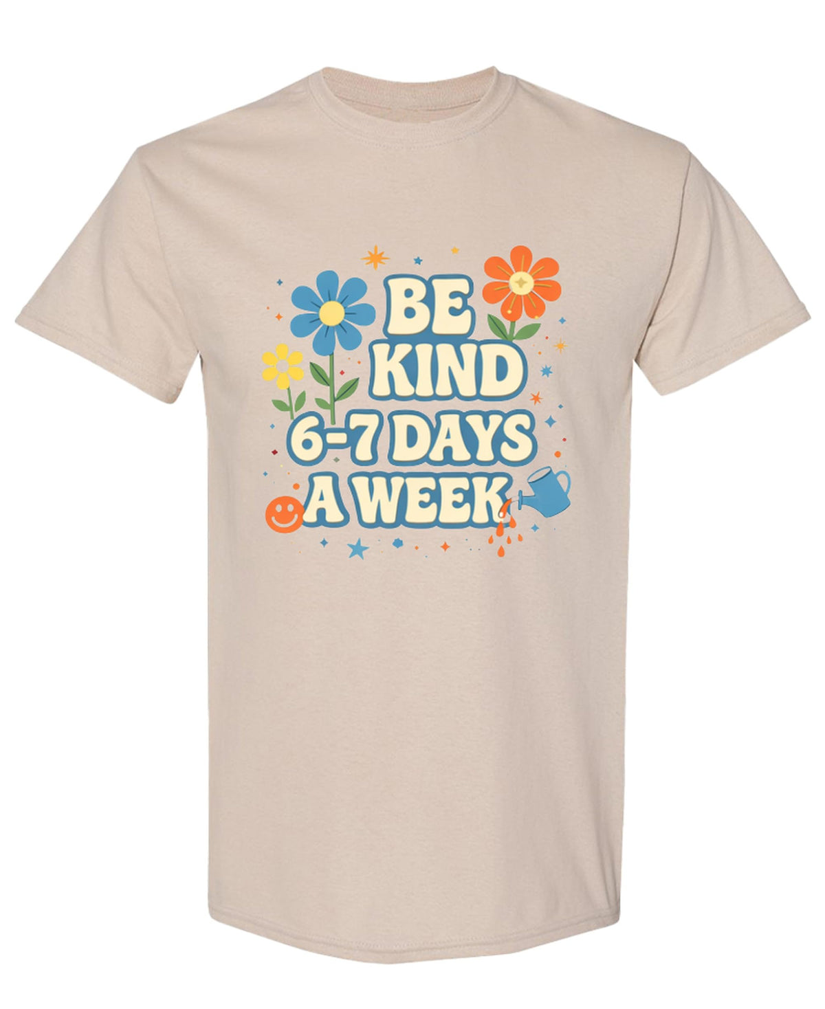 Be Kind Six to Seven Days a Week — Sand T-Shirt — front