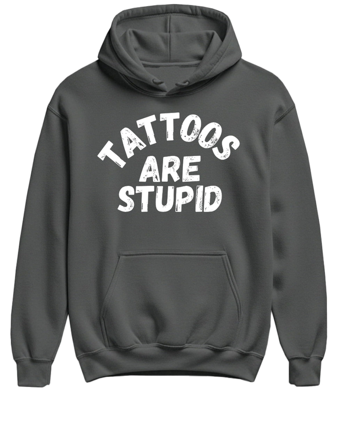 Tattoos Are Stupid — Charcoal Hoodie — front