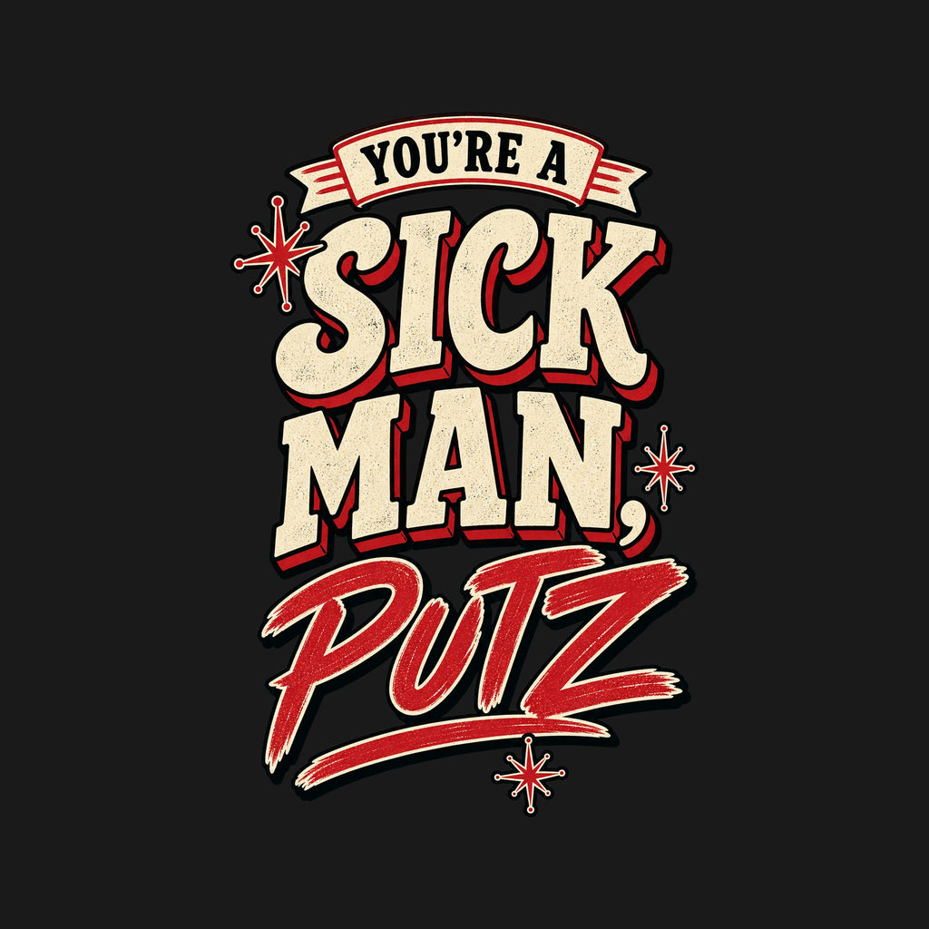 You're A Sick Man Putz - black