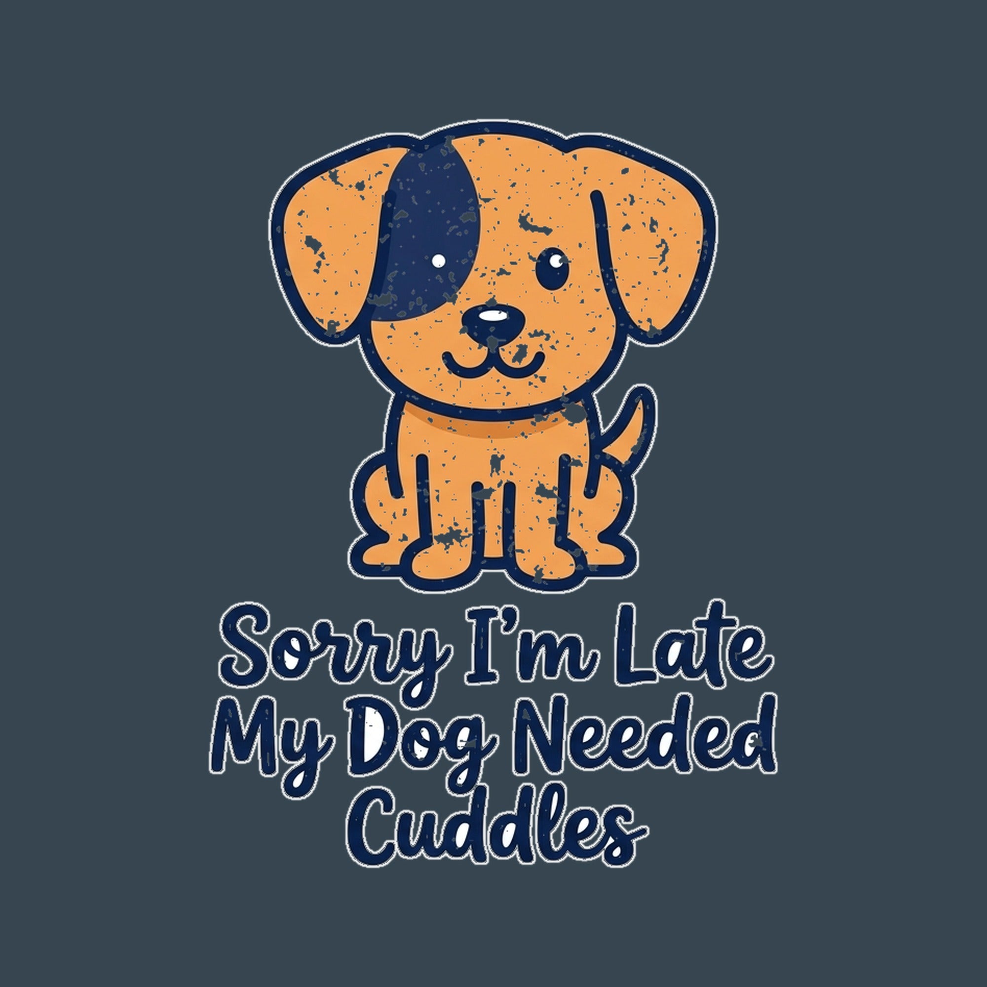 Sorry I'm Late My Dog Needed Cuddles - charcoal