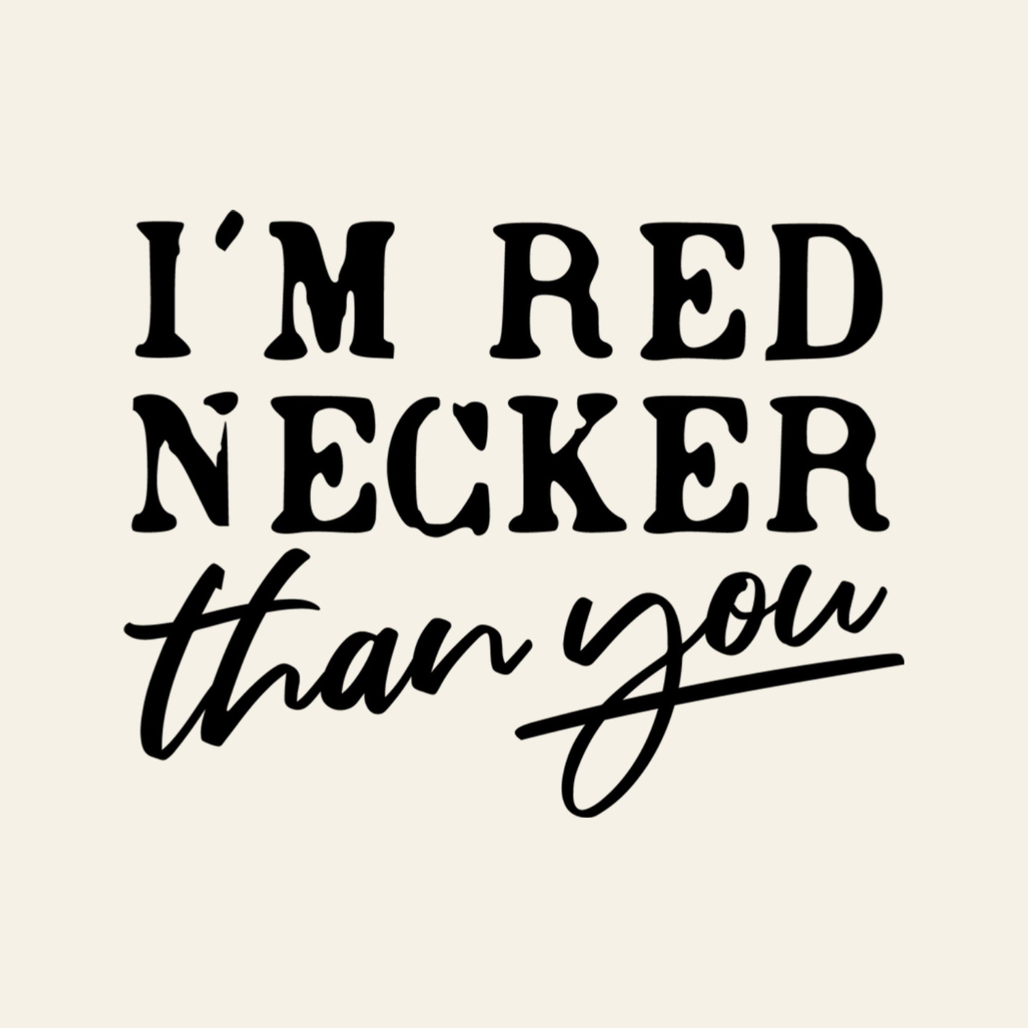 I'm Red Necker Than You - design