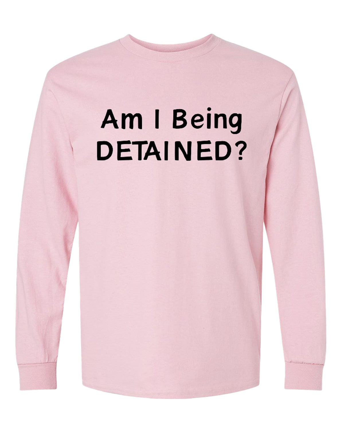 Am I Being Detained - Long Sleeve Tee - Light Pink