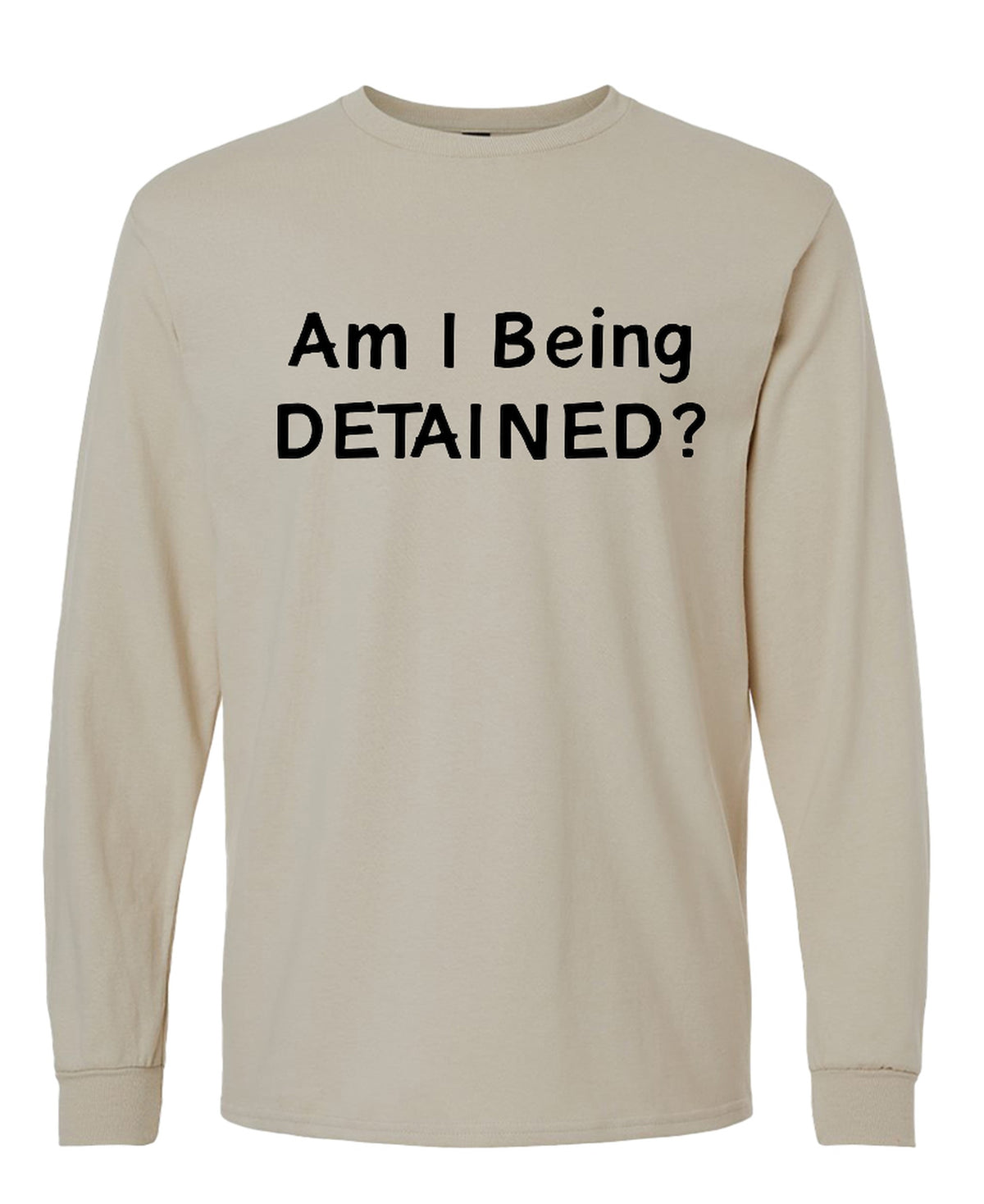 Am I Being Detained - Long Sleeve Tee - Sand