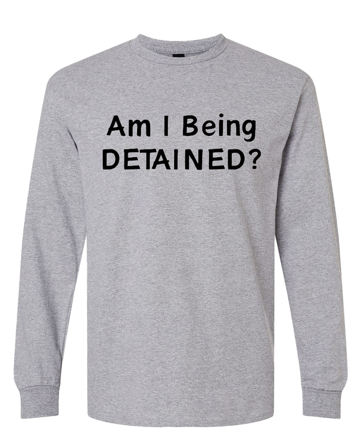 Am I Being Detained - Long Sleeve Tee - Sport Grey