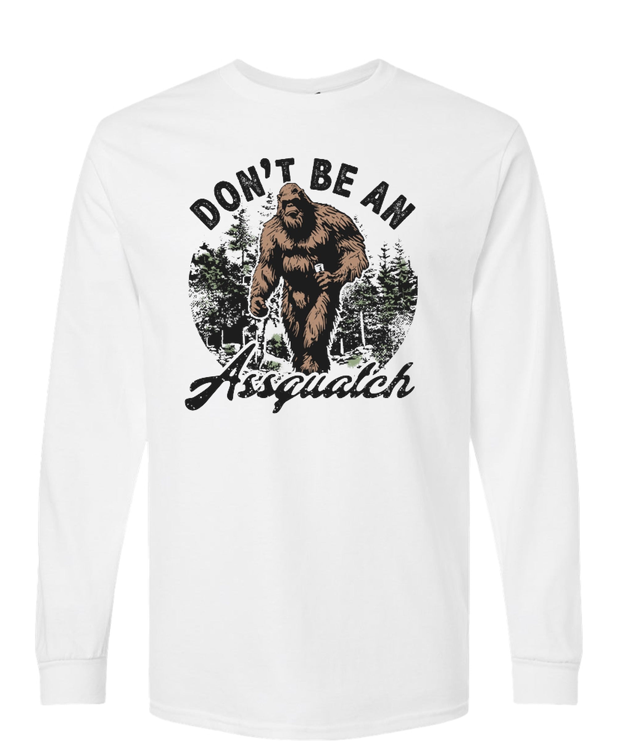 Don't Be An Assquatch - Long Sleeve Tee - White