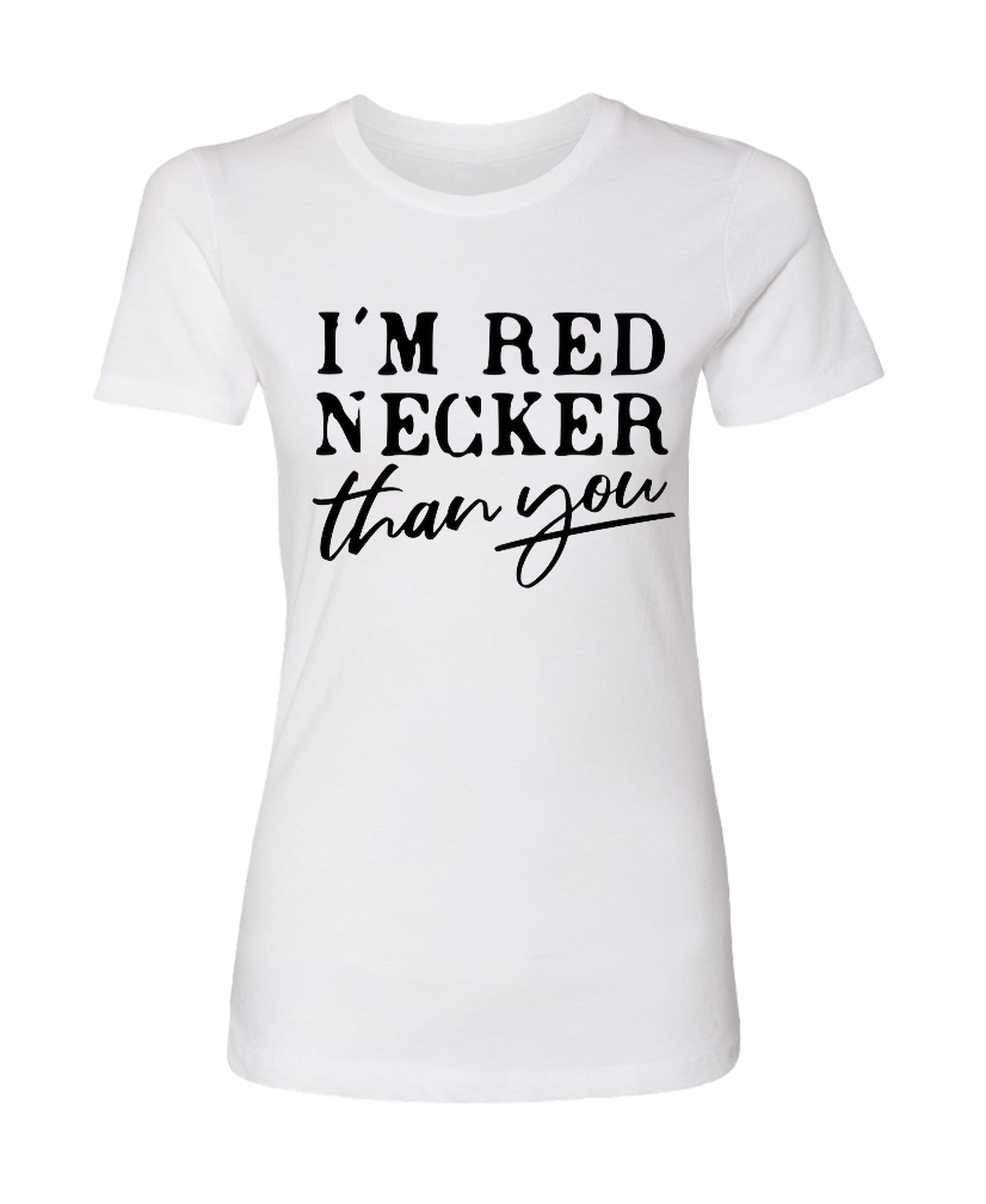 I'm Red Necker Than You - Ladies Boyfriend Tee - White