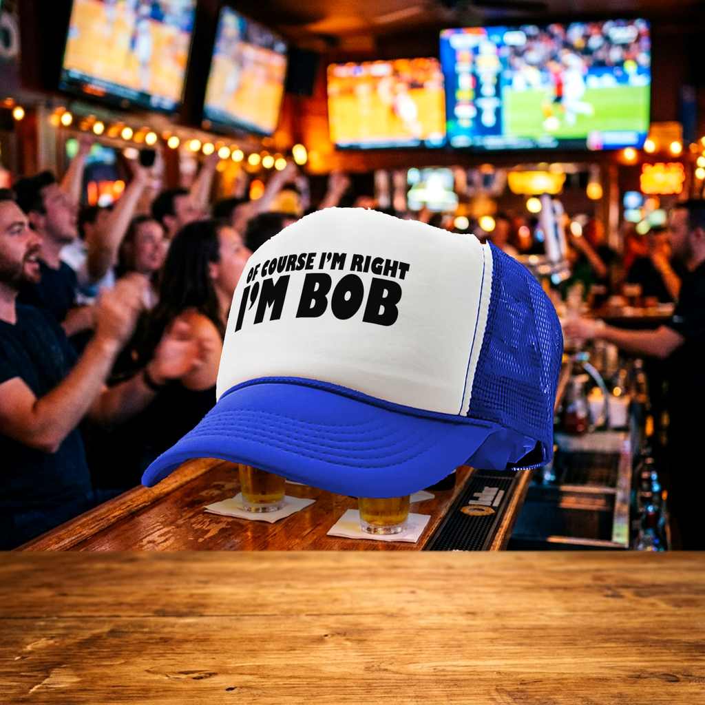 Of Course I'm Right I'm BOB - Five Panel Retro Style TRUCKER Cap