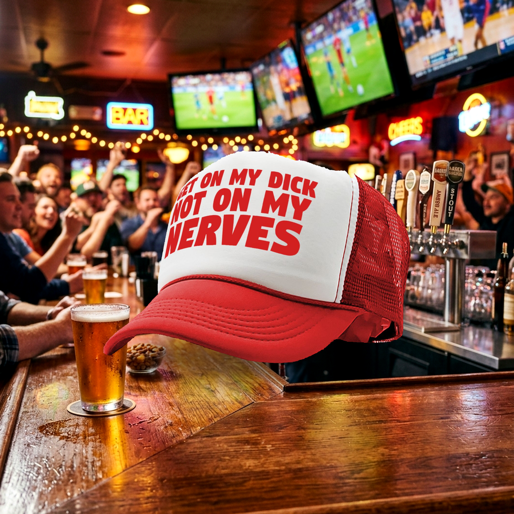 Get ON MY DICK - Not My NERVES - sexy gag - Vintage Retro Style Trucker Cap Hat - Five Panel Retro Style TRUCKER Cap