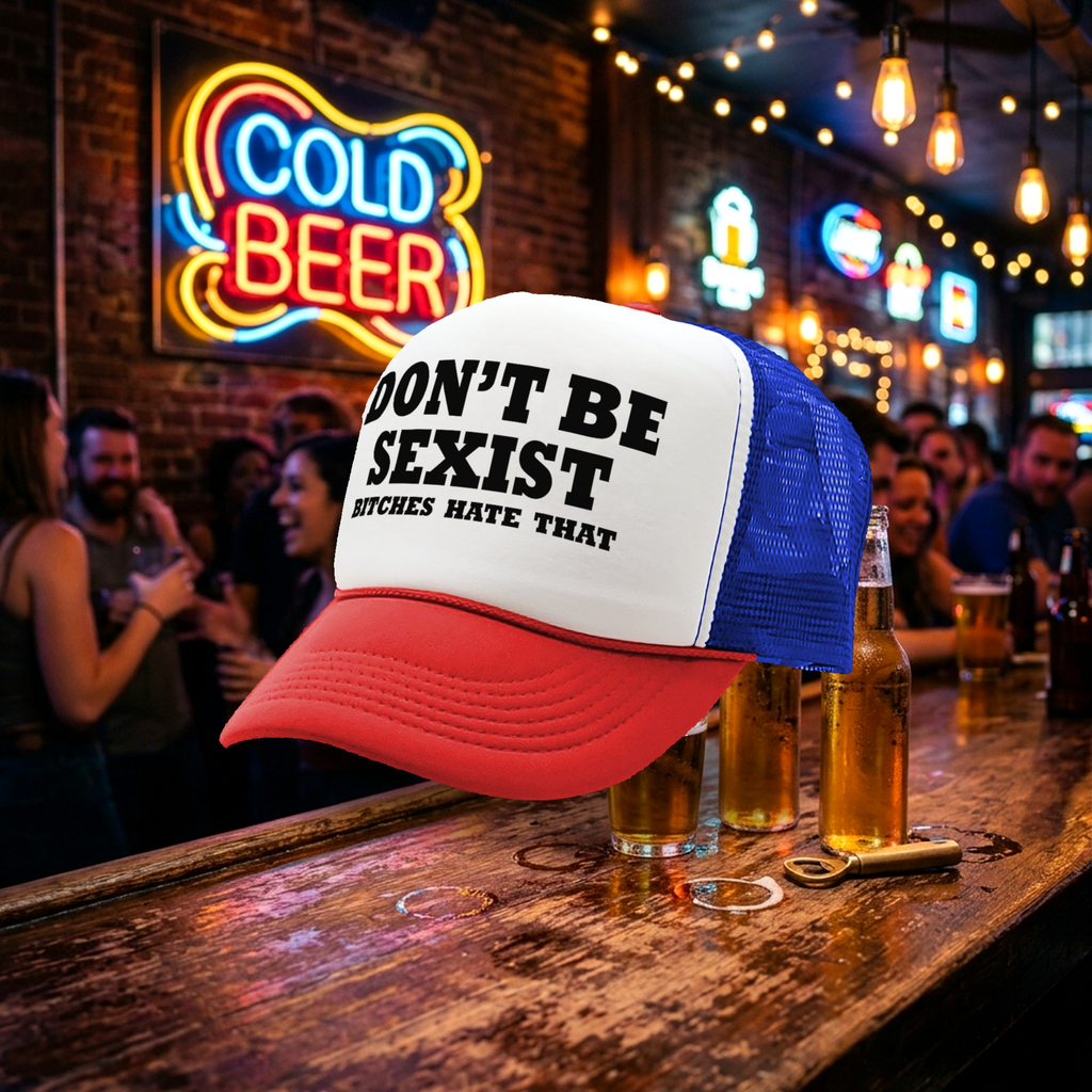 DON'T BE SEXIST - bitches hate that! funny - Vintage Retro Style Trucker Cap Hat - Five Panel Retro Style TRUCKER Cap