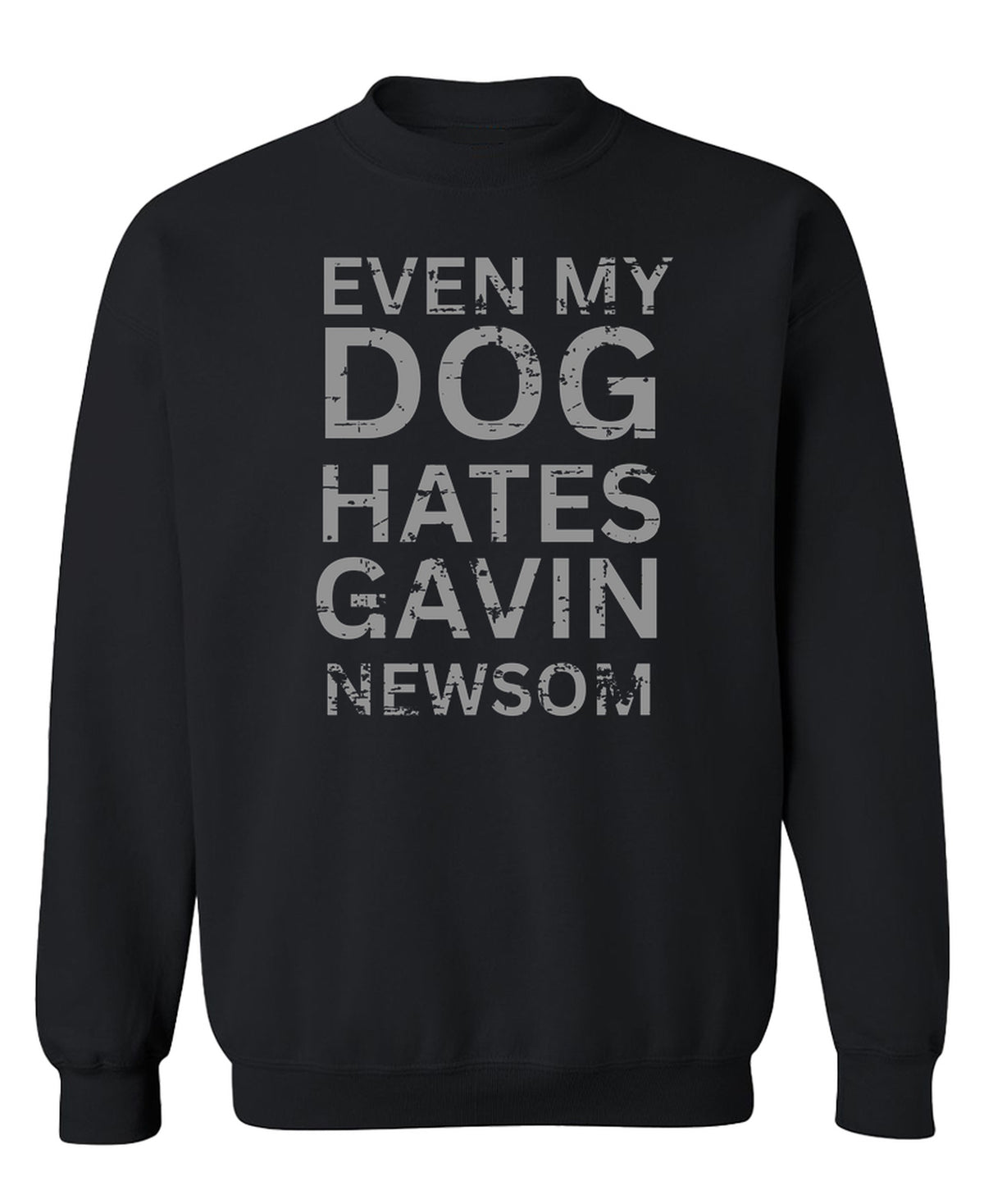 Even My Dog Hates Gavin Newsom - Sweatshirt - Black