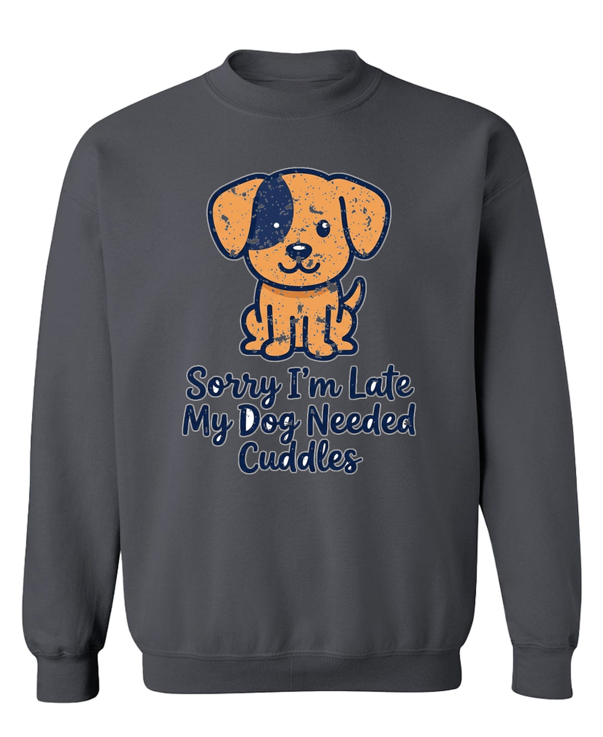 Sorry I'm Late My Dog Needed Cuddles - Sweatshirt - Charcoal