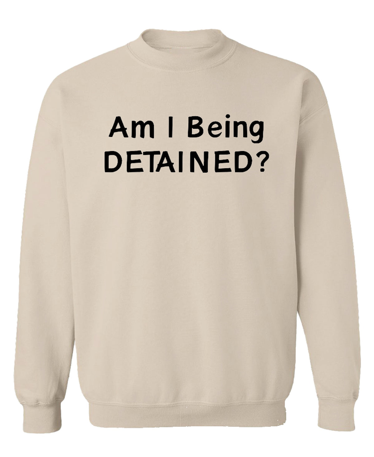 Am I Being Detained - Sweatshirt - Sand