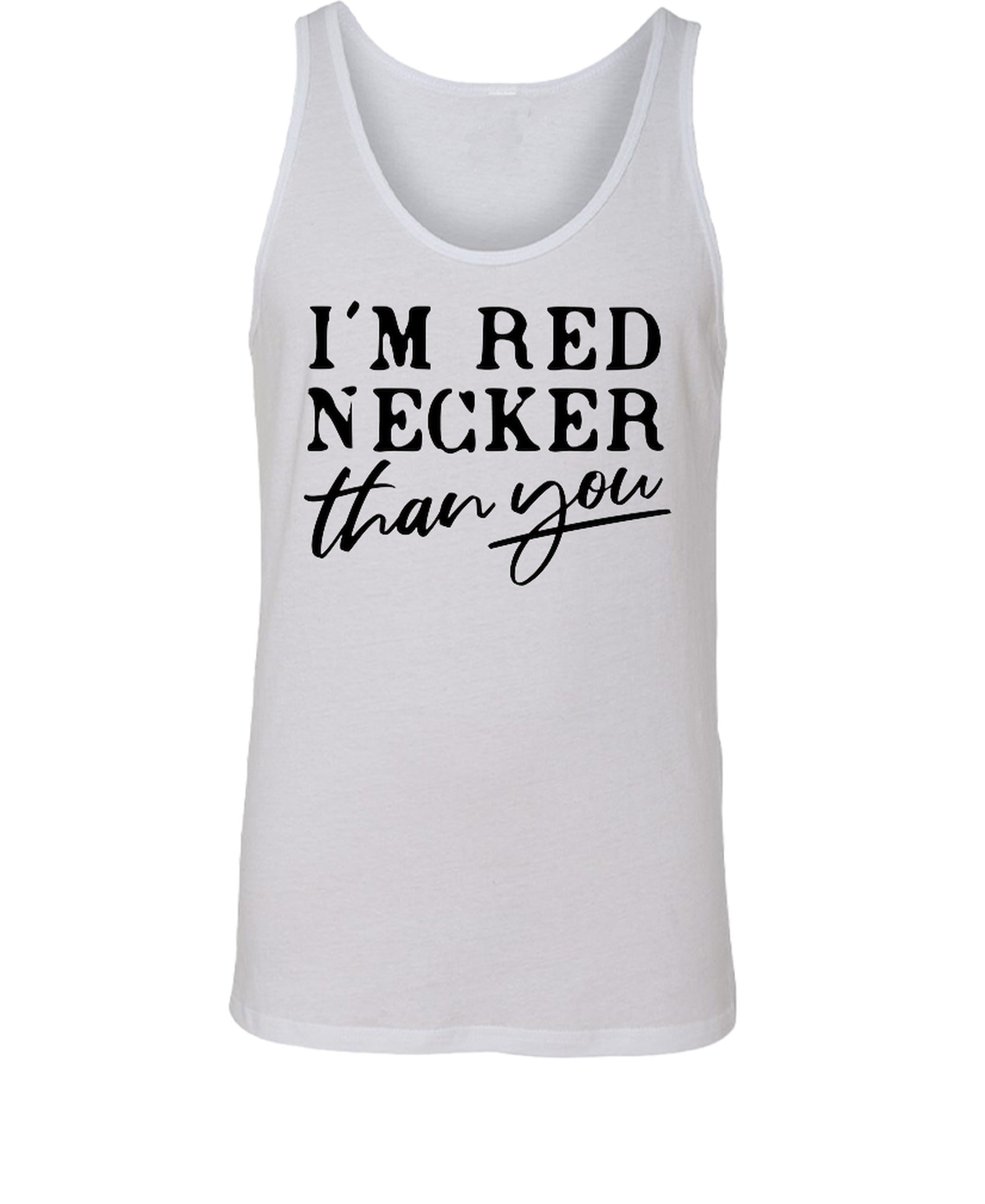 I'm Red Necker Than You - Tank Top - White