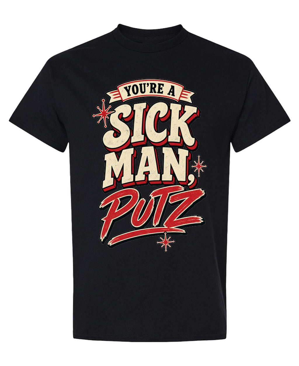 You're A Sick Man Putz - T-Shirt - Black