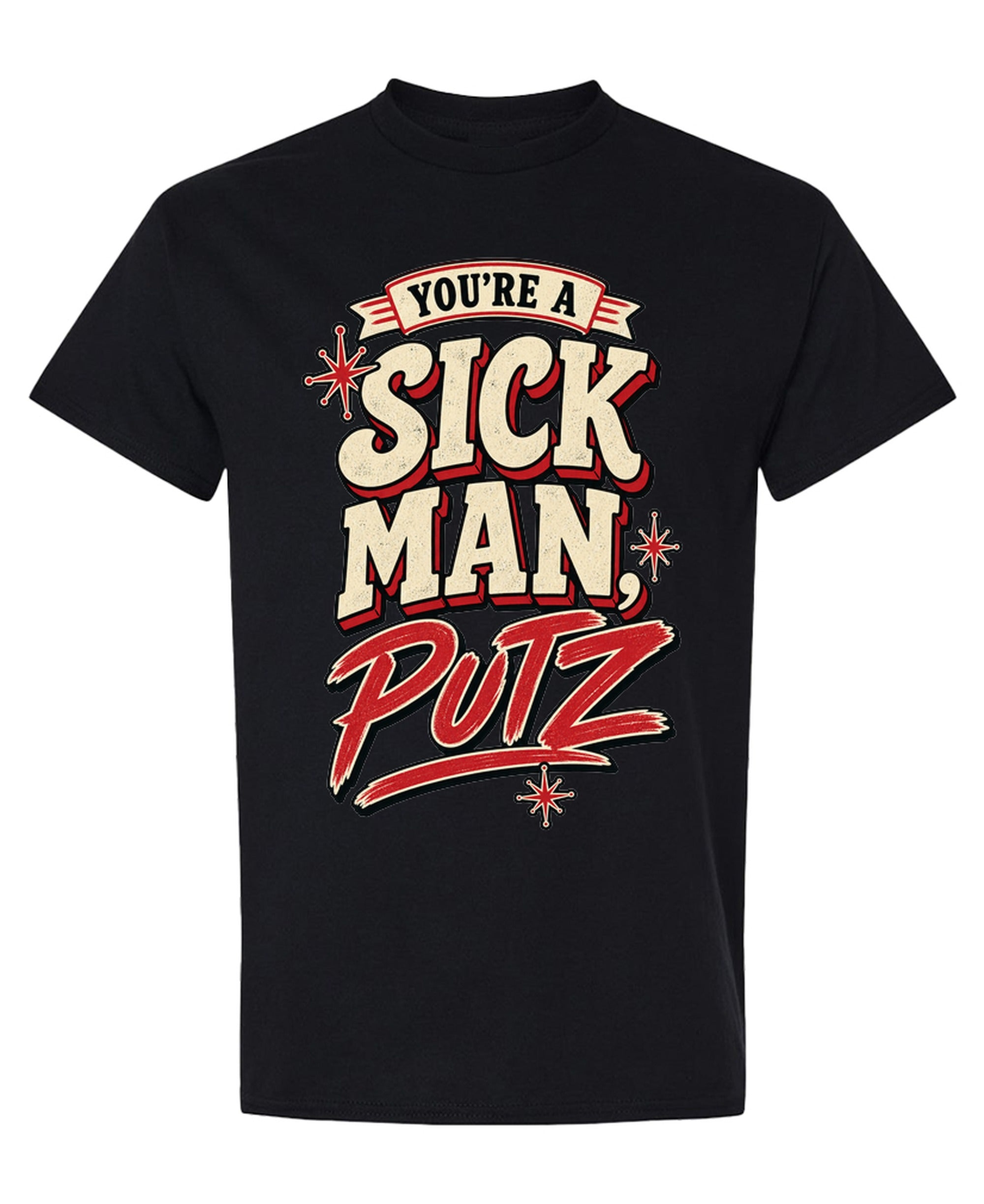 You're A Sick Man Putz - T-Shirt - Black