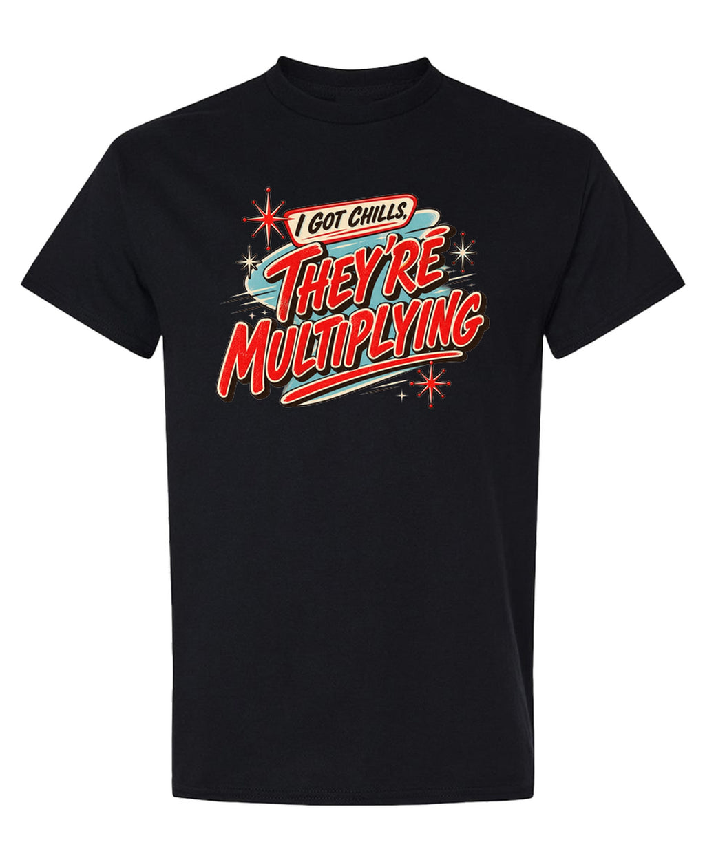 I Got Chills - They're Multiplying - T-Shirt - Black