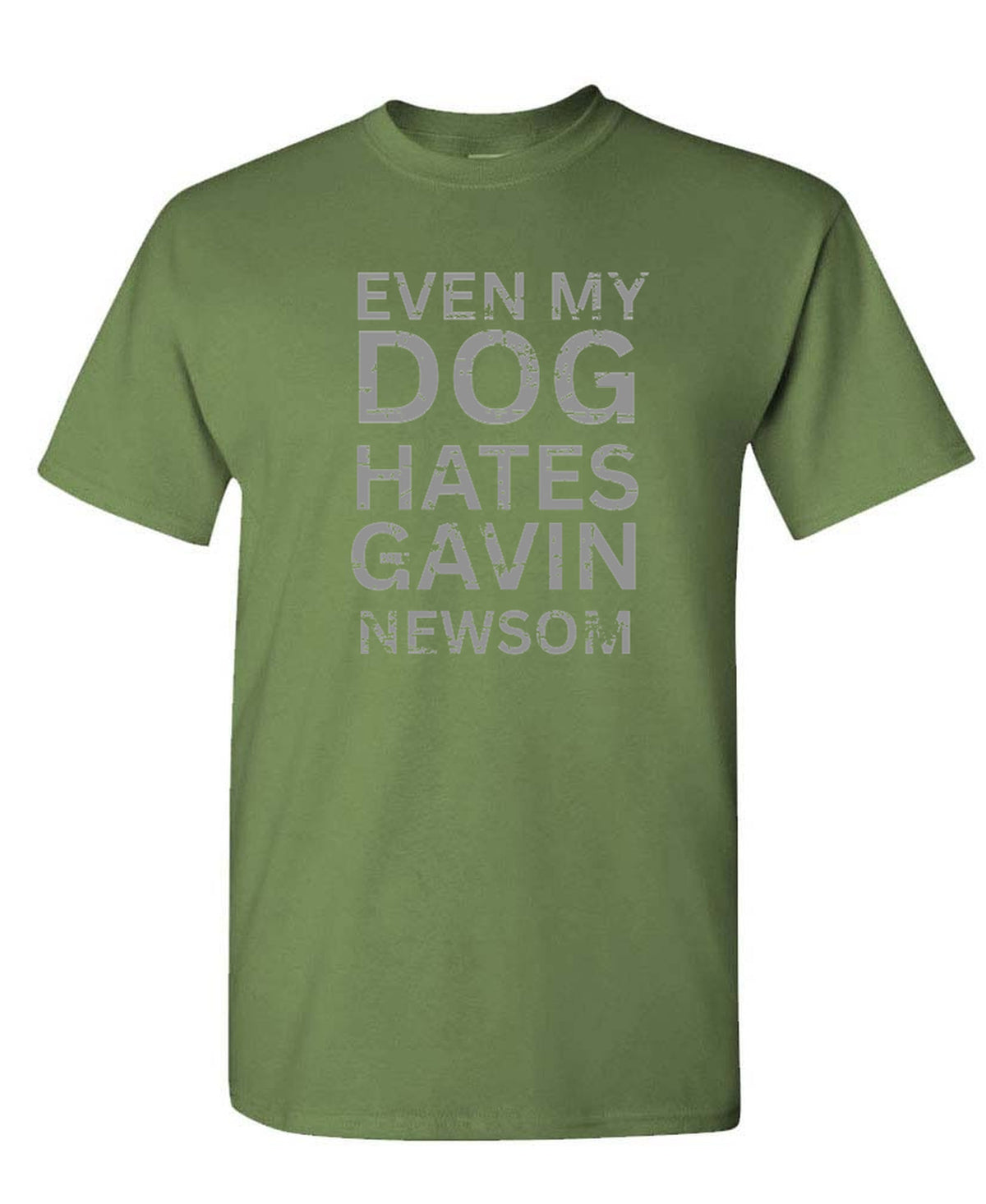 Even My Dog Hates Gavin Newsom - T-Shirt - Military Green