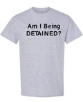 Am I Being Detained - T-Shirt - Sport Grey