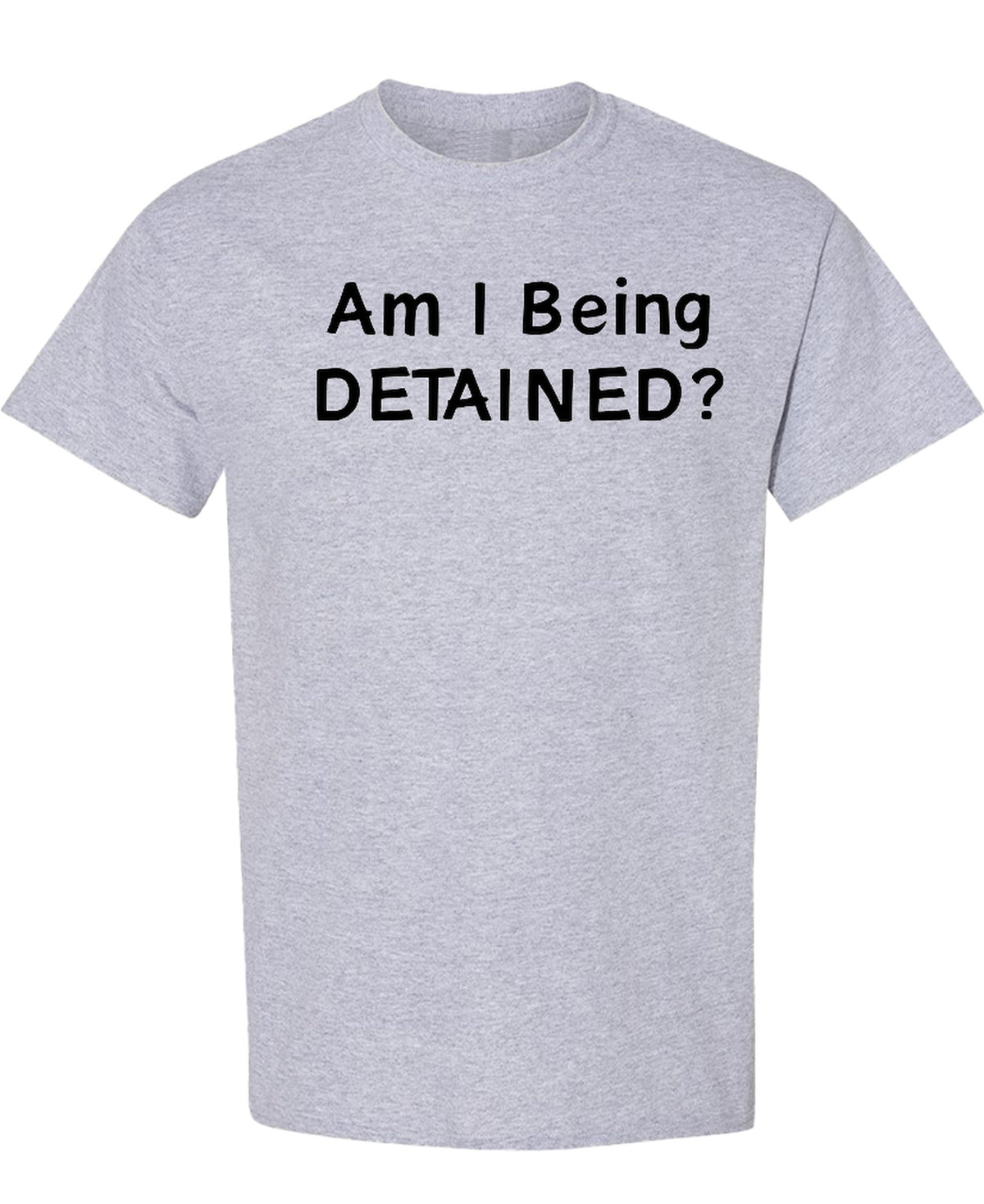 Am I Being Detained - T-Shirt - Sport Grey