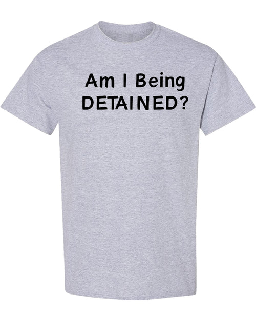 Am I Being Detained - T-Shirt - Sport Grey