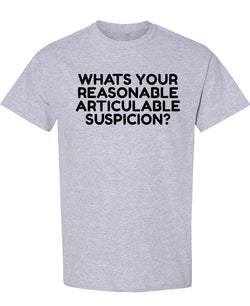 Whats Your Reasonable Articulable Suspicion? - T-Shirt - Sport Grey