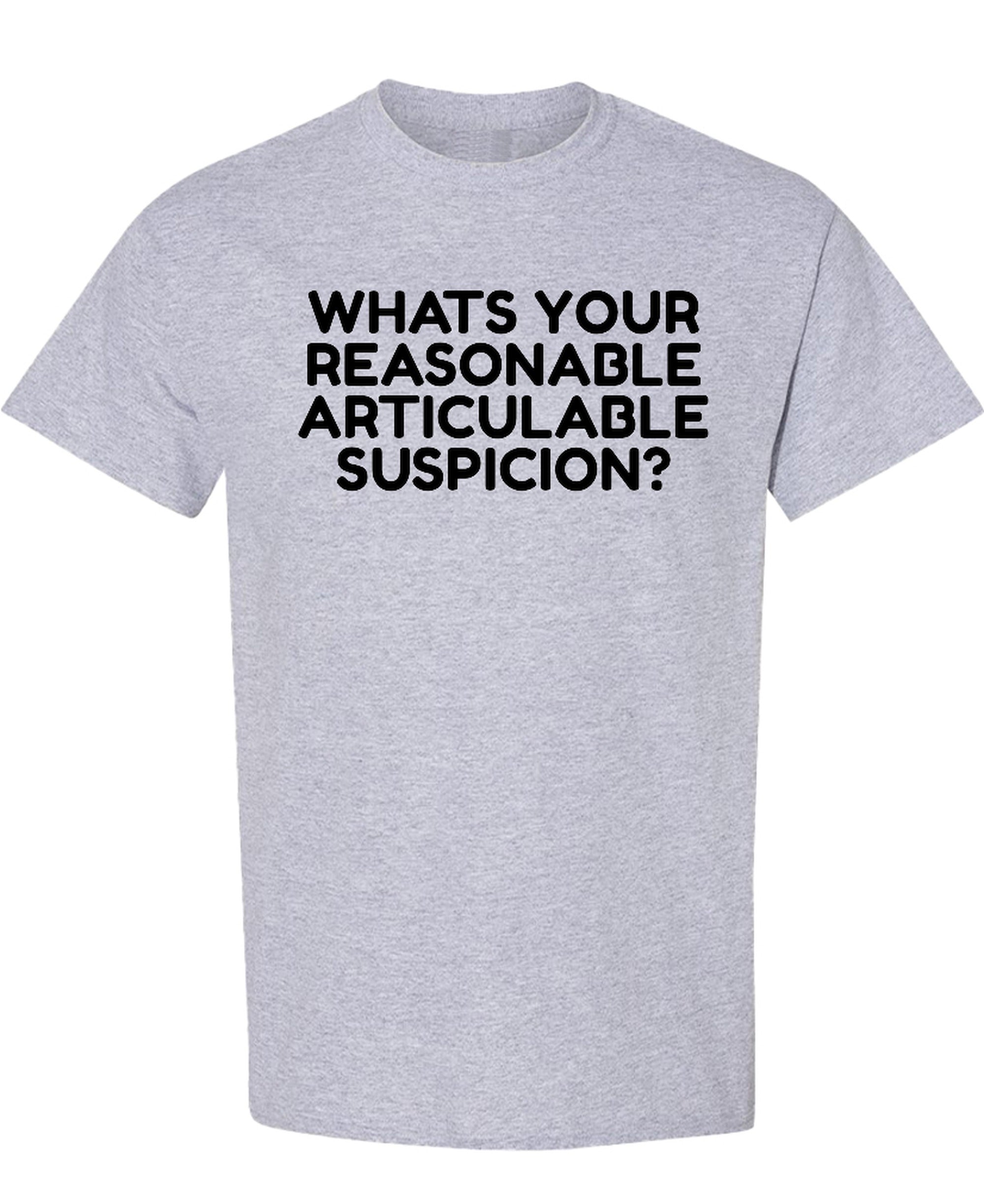 Whats Your Reasonable Articulable Suspicion? - T-Shirt - Sport Grey